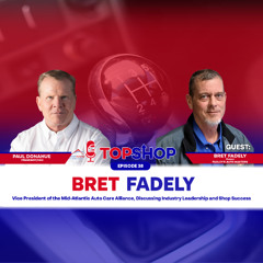 Industry Leadership & Shop Success: Insights from Bret Fadely, VP of Mid-Atlantic Auto Care Alliance