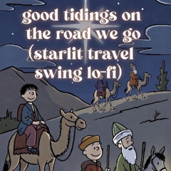 ✨⭐️Good Tidings On The Road We Go (Starlit Travel Swing Lofi)🎄