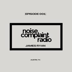 Noise Complaint Radio - 001 - James Ryan