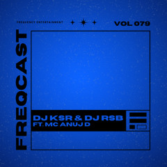DJ KSR & DJ RSB FT. MC ANUJ D - Freqcast Vol. 79