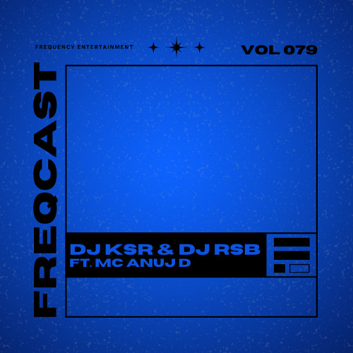 DJ KSR & DJ RSB FT. MC ANUJ D - Freqcast Vol. 79