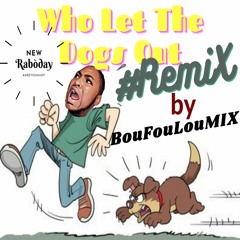 BouFouLouMIX - Who Let The Dogs Out REMIX