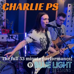 Charlie PS - Blue Light Sessions - The Full 53 Minute Performance