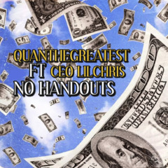 QuanTheGreatest | No Handouts