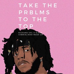 RICHARD UHL X 6LACK - TAKE THE PRBLMS TO THE TOP