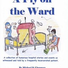 [READ] PDF EBOOK EPUB KINDLE A Fly on the Ward by  Michael K Chapman 📔