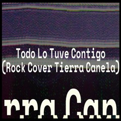 Hitfy - Todo Lo Tuve Contigo (Rock Cover Tierra Canela)