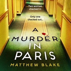 A Murder in Paris, By Matthew Blake, Read by Penelope Rawlins, Rose Robinson and Josh Wichard