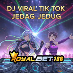 DJ  VIRAL TIK TOK JEDAG JEDUG SLOT ROYALBET188