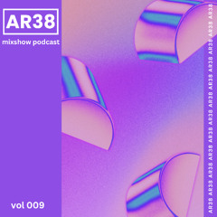 AR38's Mixshow Podcast #009