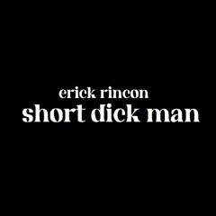 Erick Rincon - Short Dick Men 2