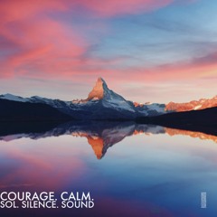 BeSimply...Courage. Calm {Sol. Silence. Sound}