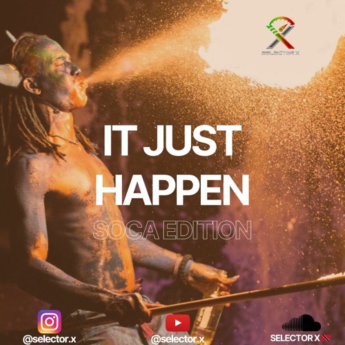 IT JUST HAPPEN [SOCA EDITION]