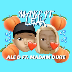 Make It Leak Ft. Madam Dixie