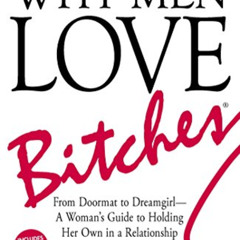 Access KINDLE 💜 Why Men Love Bitches: From Doormat to Dreamgirl—A Woman's Guide to H
