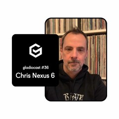 Gladiocast #36 - Chris Nexus 6