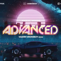 Marcel Woods - Advanced (Vadim Vronskiy Remix 2023) Unmuted Free Track Click Download!