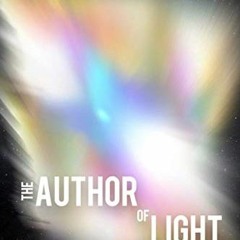 [Access] [EPUB KINDLE PDF EBOOK] The Author of Light: Did God Reveal His Identity in the Physics of