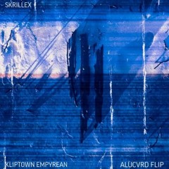 skrillex - kliptown empyrean (alucvrd flip)