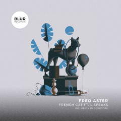 PREMIERE: Fred Aster, L Speaks - French Cat (Scruscru Remix) [Blur Records]