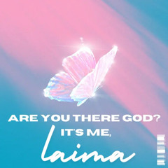 Are You There God? It’s me Laima