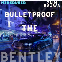 Bulletproof The Bentley (MixedVoid Feat. Zain Bajwa)