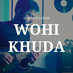 Wohi Khuda | Nusrat Fateh Ali Khan | Hassan Zulfiqar | Guitar Instrumental Cover