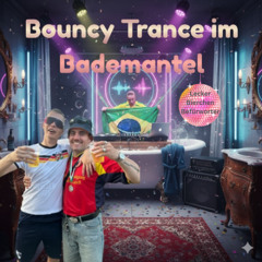 Bouncy Trance im Bademantel