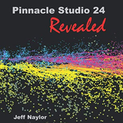 [View] EPUB 🎯 Pinnacle Studio 24 Revealed by  Jeff Naylor PDF EBOOK EPUB KINDLE