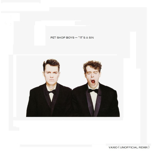 Pet Shop Boy  - it's a sin ( Vaxio Unofficial  Remix )