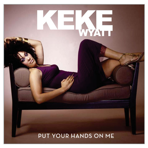 Listen to Put Your Hands On Me (Radio Edit) by KeKe Wyatt in love playlist  online for free on SoundCloud