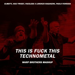 This Is Fuck This TechnoMetal (Warp Brothers MashUp)