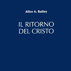 Il Ritorno di Cristo, di Alice A. Bailey. 02 Capitolo 2