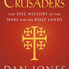 DOWNLOAD PDF 📜 Crusaders: The Epic History of the Wars for the Holy Lands by  Dan Jo