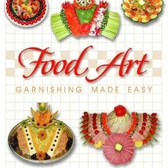 [Get] PDF 📗 Food Art: Garnishing Made Easy by  John Gargone EBOOK EPUB KINDLE PDF