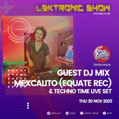 LEKTRONIC Show on Kiss FM, 30-Nov-23 | Mexcalito [Equate Recordings] Guestmix and Interview