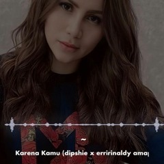 Karena Kamu (dipshie x erririnaldy amapiano edit).mp3