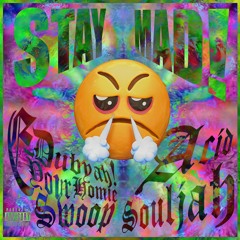 e-dubyah! x Acid Souljah x Your Homie Swoop - STAY MAD! (prod. e-dubyah!)