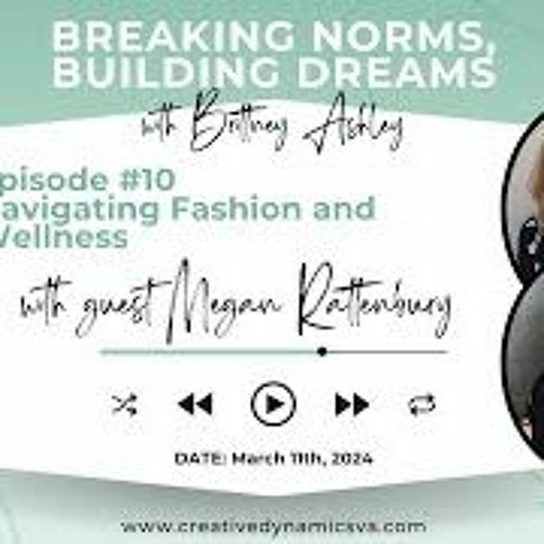 Breaking Norms  Building Dreams  Ep 10 Navigating Fashion And Wellness With Megan Rattenbury (1)