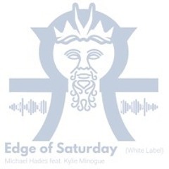 Edge Of Saturday feat. Kylie Minogue (Michael Hades White Label Mix)