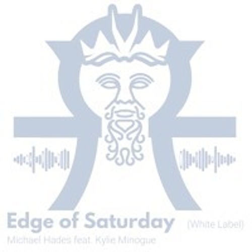Edge Of Saturday feat. Kylie Minogue (Michael Hades White Label Mix)