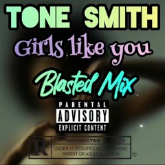 Tone Stith - Girls Like You (Blasted Mix)