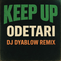 “Keep Up” (Odetari) - by DJ Dyablow Remix