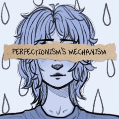 perfectionism's mechanism ft. kevin