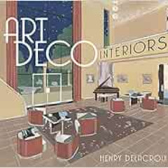 VIEW PDF 📑 Art Deco Interiors by Henry Delacroix EBOOK EPUB KINDLE PDF