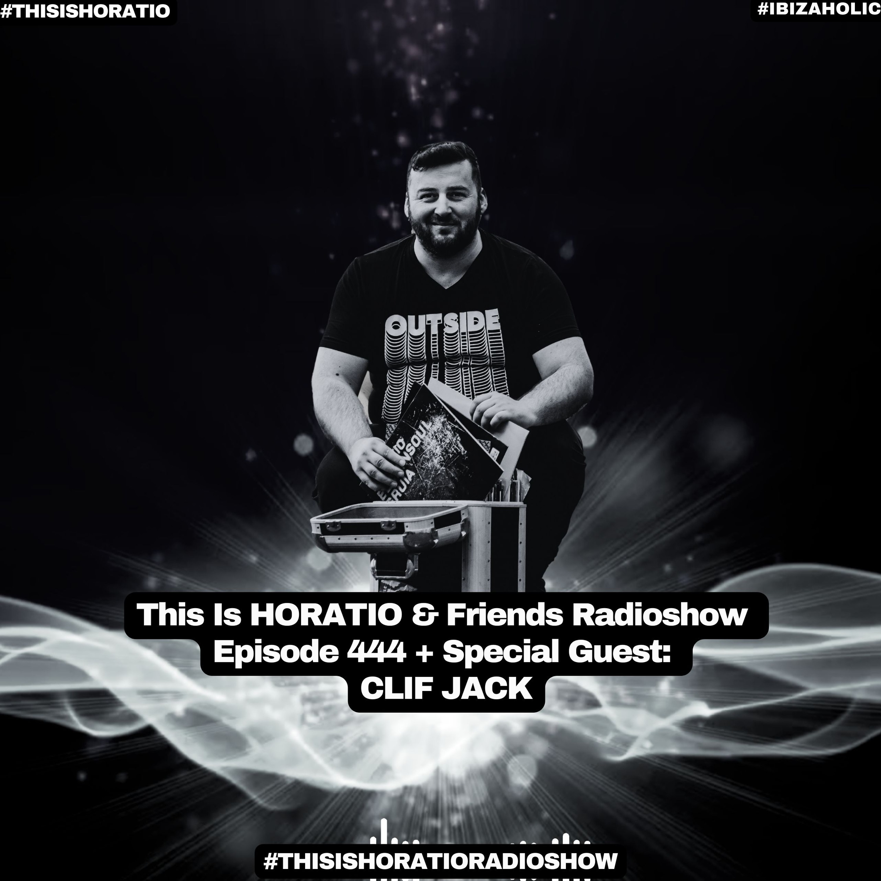 This Is Horatio & Friends Radioshow Episode 444 + Special Guest Clif Jack episode artwork