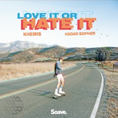 KHEMIS & Hadar Sopher - Love It Or Hate It