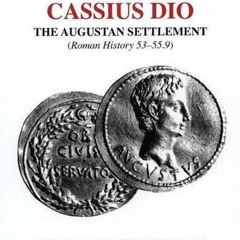 [View] EBOOK 📝 Cassius Dio: The Augustan Settlement: (Roman History 53- 55.9) (Aris