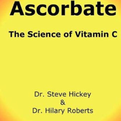 [ACCESS] PDF 🧡 Ascorbate: The Science of Vitamin C by  Steve Hickey &  Hilary Robert