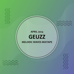 GEUZZ - April 2024 - Melodic Waves Podcast